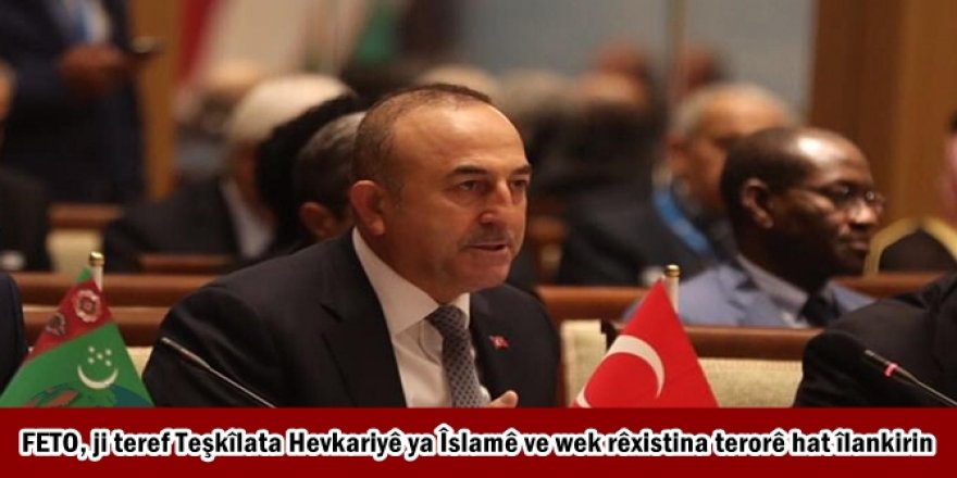 FETO, ji teref Teşkîlata Hevkariyê ya Îslamê ve wek rêxistina terorê hat îlankirin
