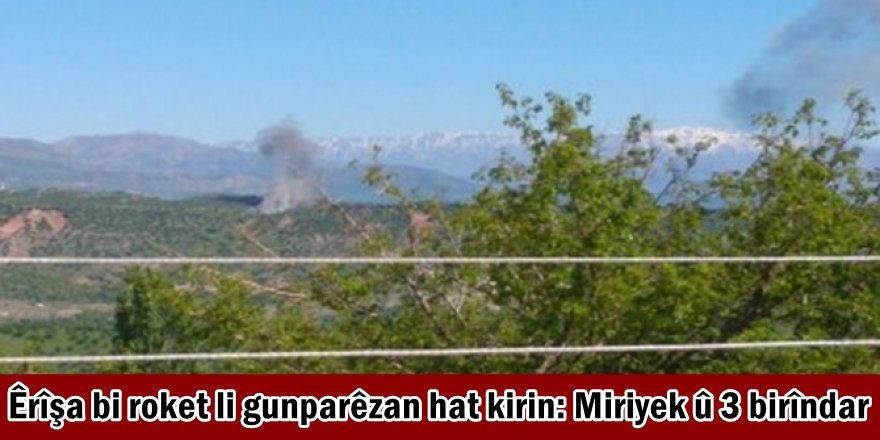 Êrîşa bi roket li gunparêzan hat kirin: Miriyek û 3 birîndar