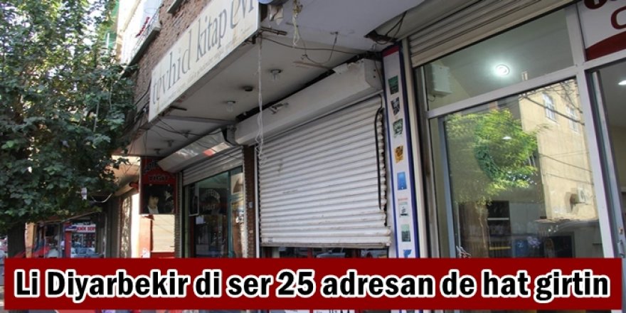 Li Diyarbekirê di ser 25 adresan de hat girtin