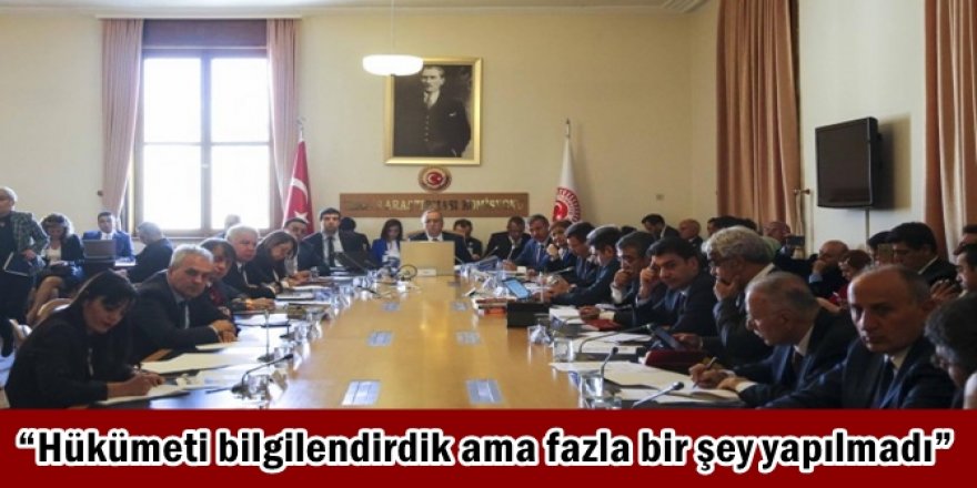 Hükümeti bilgilendirdik ama fazla bir şey yapılmadı