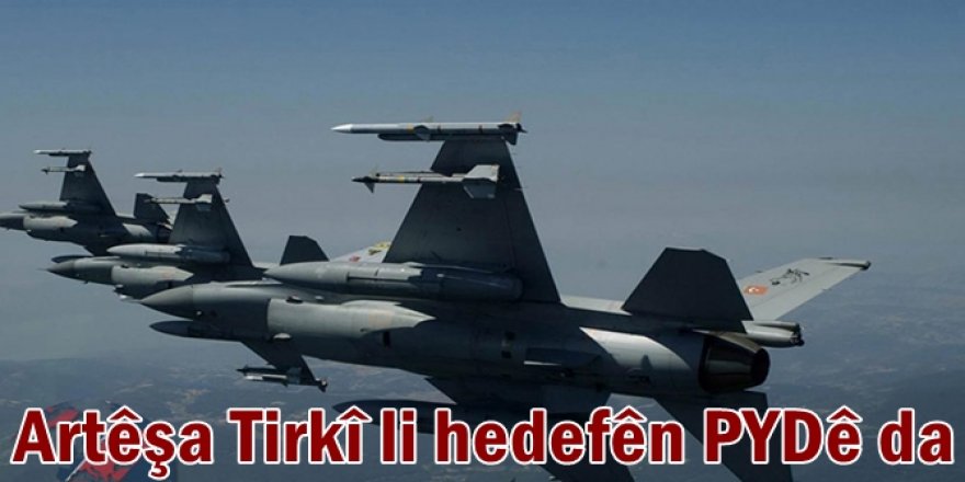 Artêşa Tirkî li hedefên PYDê da