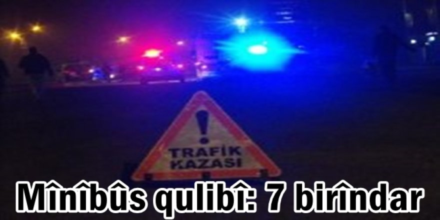 Mînîbûs qulibî: 7 birîndar