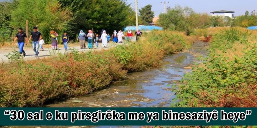 30 sal e ku pirsgirêka me ya binesaziyê heye
