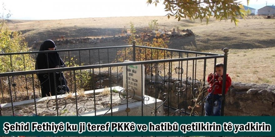 Şehîd Fethiyê ku ji teref PKKê ve hatibû qetilkirin tê yadkirin