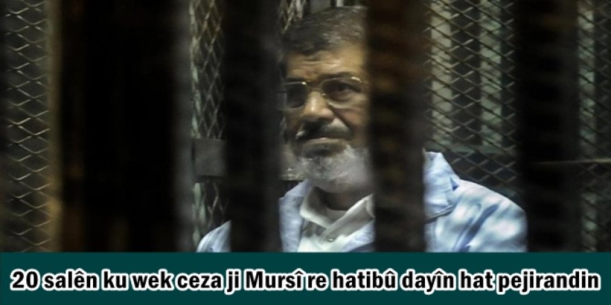 20 salên ku wek ceza ji Mursî re hatibû dayîn hat pejirandin