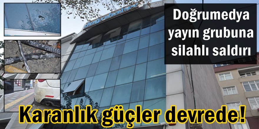 Doğrumedya yayın grubuna silahlı saldırı