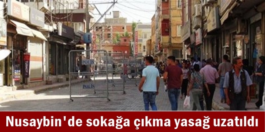 Nusaybin'de sokağa çıkma yasağ uzatıldı