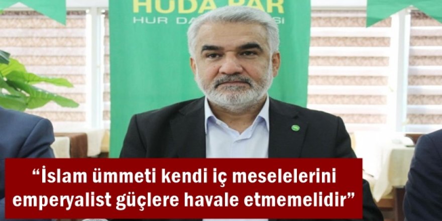 İslam ümmeti kendi iç meselelerini emperyalist güçlere havale etmemelidir