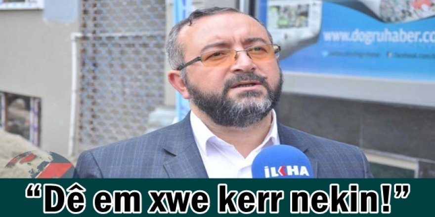 Dê em xwe kerr nekin