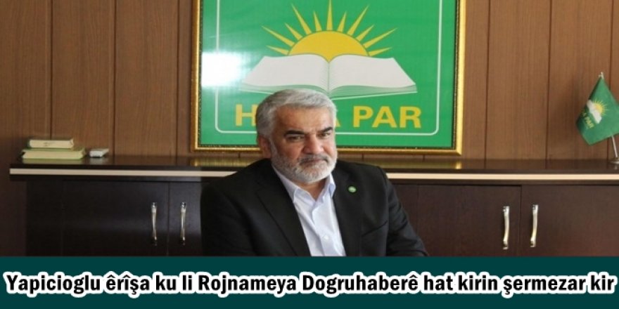 Yapicioglu êrîşa ku li Rojnameya Dogruhaberê hat kirin şermezar kir