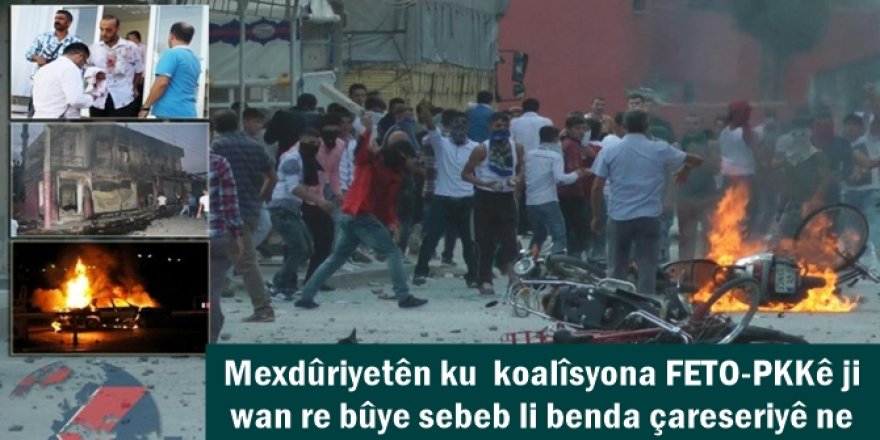 Mexdûriyetên ku  koalîsyona FETO-PKKê ji wan re bûye sebeb li benda çareseriyê ne