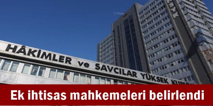 Ek ihtisas mahkemeleri belirlendi