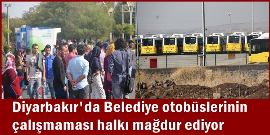 Diyarbakır'da belediye otobüslerinin çalışmaması halkı mağdur ediyor