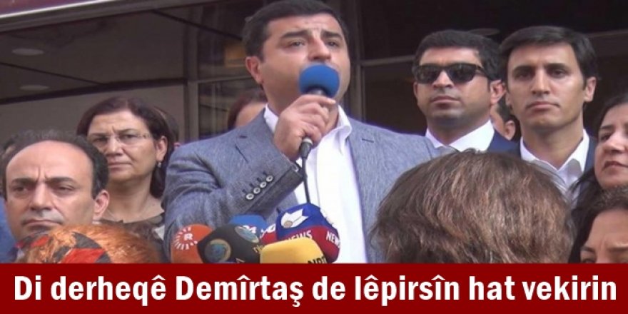 Di derheqê Demîrtaş de lêpirsîn hat vekirin