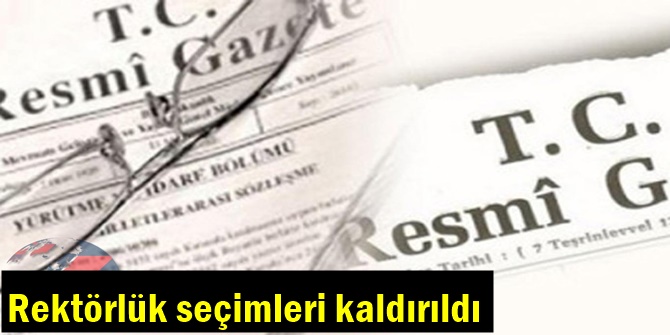 Rektörlük seçimleri kaldırıldı