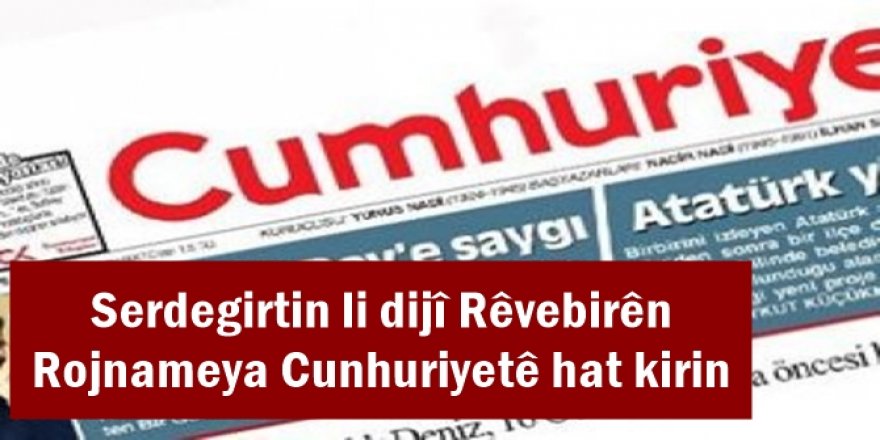 Serdegirtin li dijî Rêvebirên Rojnameya Cunhuriyetê hat kirin