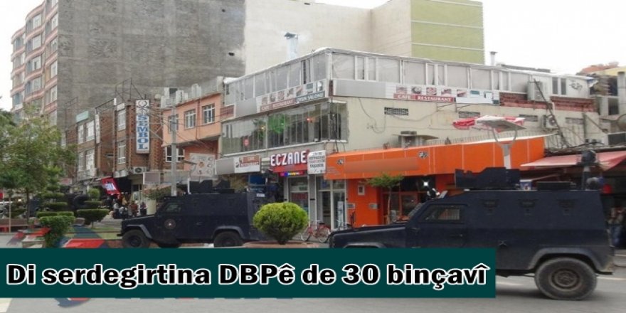 Di serdegirtina DBPê de 30 binçavî
