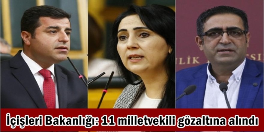 İçişleri Bakanlığı: 11 milletvekili gözaltına alındı