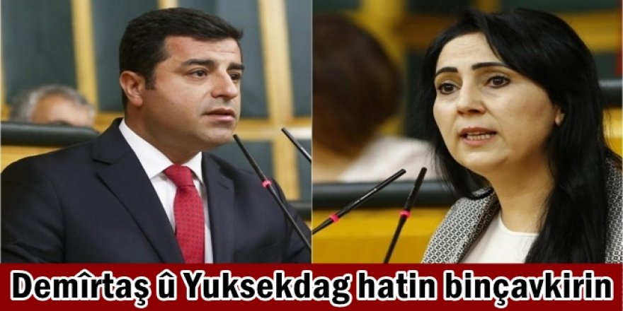 Demîrtaş û Yuksekdag hatin binçavkirin