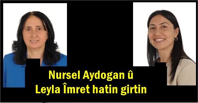 Nursel Aydogan û Leyla Îmret hatin girtin