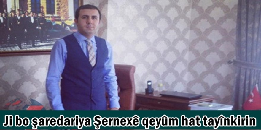 Ji bo şaredariya Şernexê qeyûm hat tayînkirin