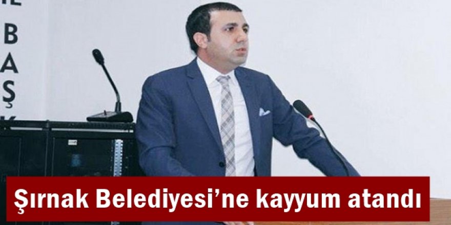 Şırnak Belediyesi’ne kayyum atandı