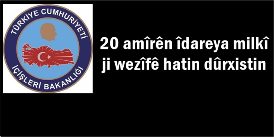 20 amîrên îdareya milkî ji wezîfê hatin dûrxistin