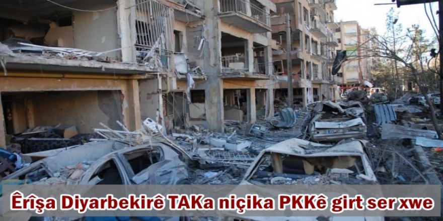 Êrîşa Diyarbekirê TAKa niçika PKKê girt ser xwe