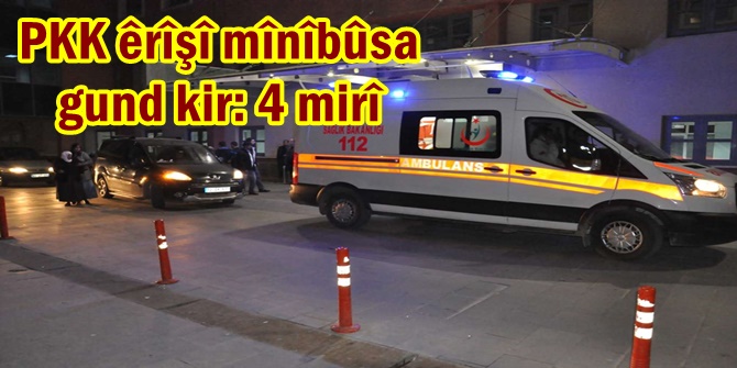 PKK êrîşî mînîbûsa gund kir: 4 mirî