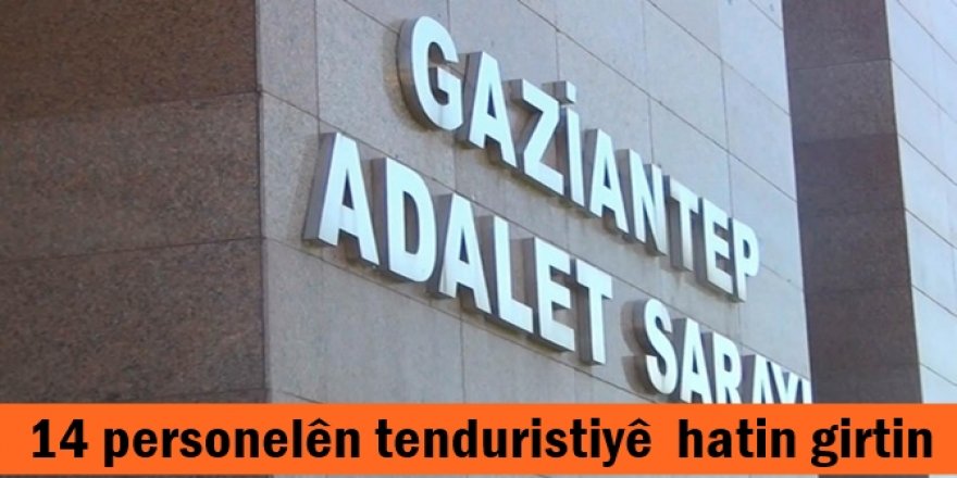 14 personelên tenduristiyê  hatin girtin