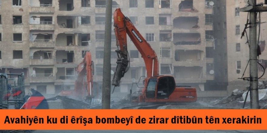 Avahiyên ku di êrîşa bombeyî de zirar dîtibûn tên xerakirin