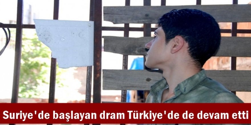 Suriye'de başlayan dram Türkiye'de de devam etti