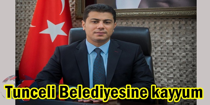 Tunceli Belediyesine kayyum