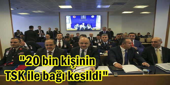 "20 bin kişinin TSK ile bağı kesildi"
