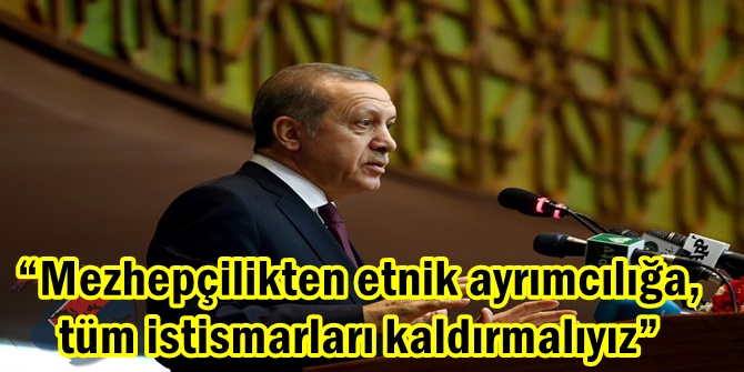 “Mezhepçilikten etnik ayrımcılığa, tüm istismarları kaldırmalıyız”