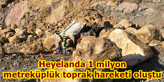 Heyelanda 1 milyon metreküplük toprak hareketi oluştu