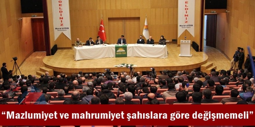 “Mazlumiyet ve mahrumiyet şahıslara göre değişmemeli”