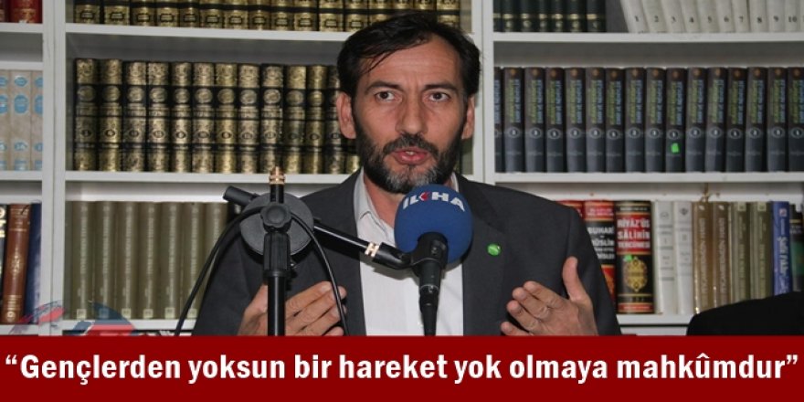 “Gençlerden yoksun bir hareket yok olmaya mahkûmdur”