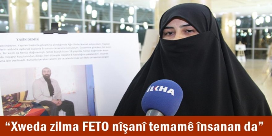 “Xweda zilma FETO nîşanî temamê însanan da”