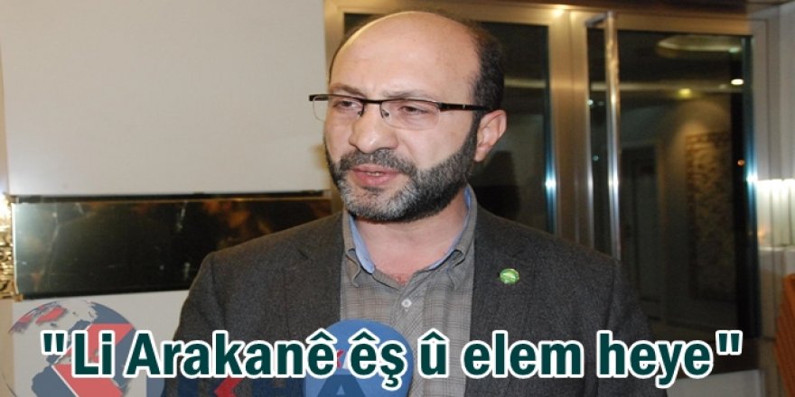 "Li Arakanê êş û elem heye"