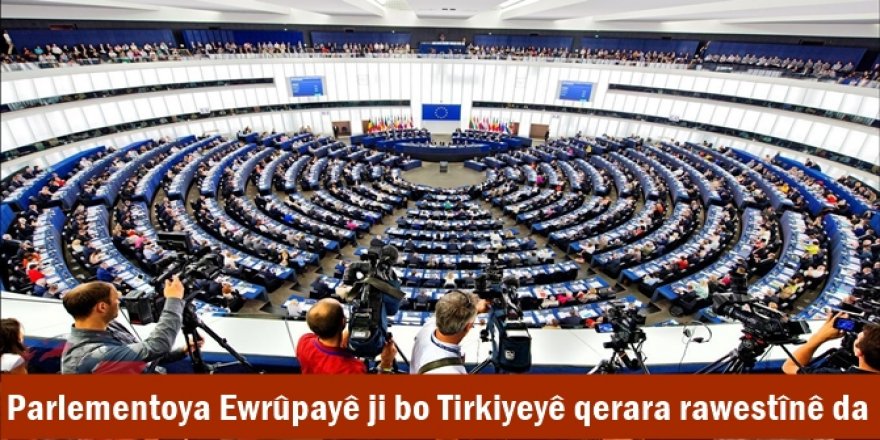 Parlementoya Ewrûpayê ji bo Tirkiyeyê qerara rawestînê da
