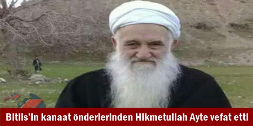 Bitlis’in kanaat önderlerinden Hikmetullah Ayte vefat etti