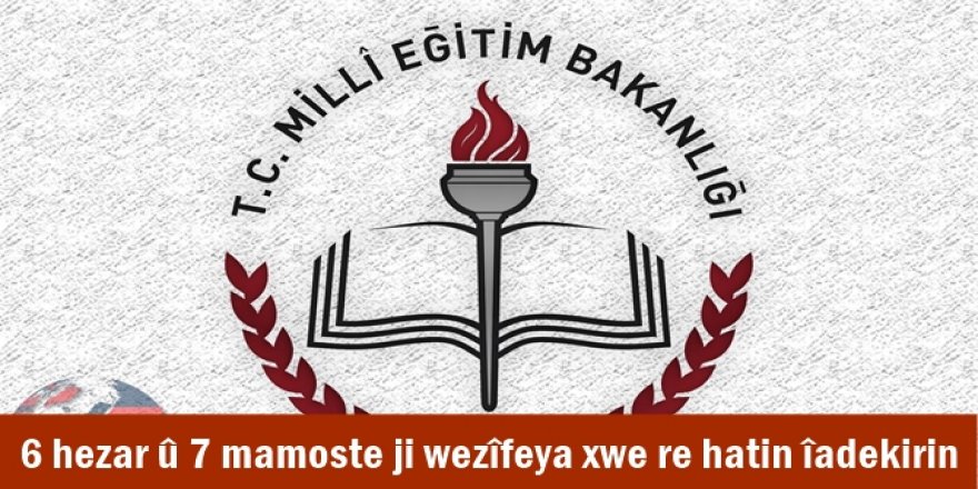 6 hezar û 7 mamoste ji wezîfeya xwe re hatin îadekirin