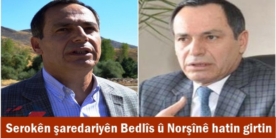 Serokên şaredariyên Bedlîs û Norşînê hatin girtin