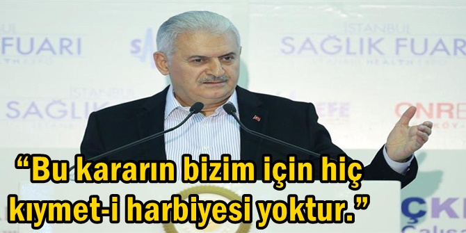 “Bu kararın bizim için hiç kıymet-i harbiyesi yoktur.”