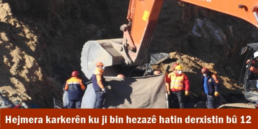 Hejmera karkerên ku ji bin hezazê hatin derxistin bû 12