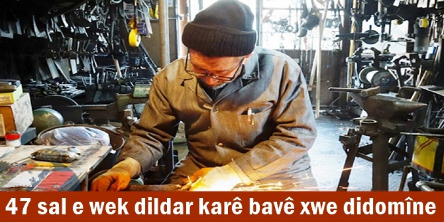 47 sal e wek dildar karê bavê xwe didomîne