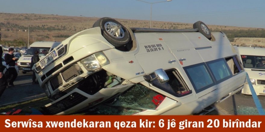 Serwîsa xwendekaran qeza kir: 6 jê giran 20 birîndar