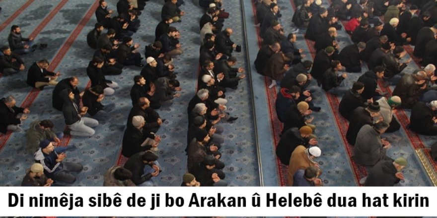 Di nimêja sibê de ji bo Arakan û Helebê dua hat kirin