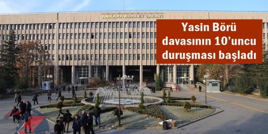 Yasin Börü davasının 10’uncu duruşması başladı